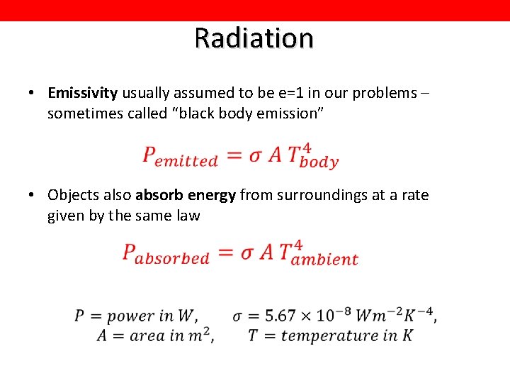Radiation • Emissivity usually assumed to be e=1 in our problems – sometimes called