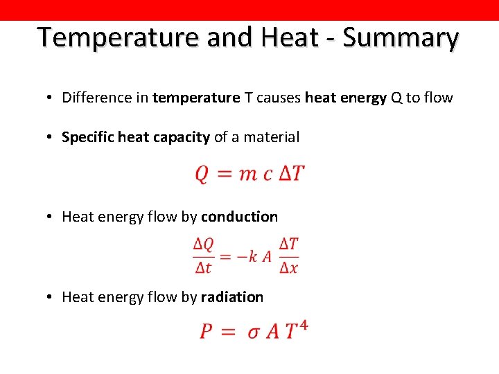 Temperature and Heat - Summary • Difference in temperature T causes heat energy Q