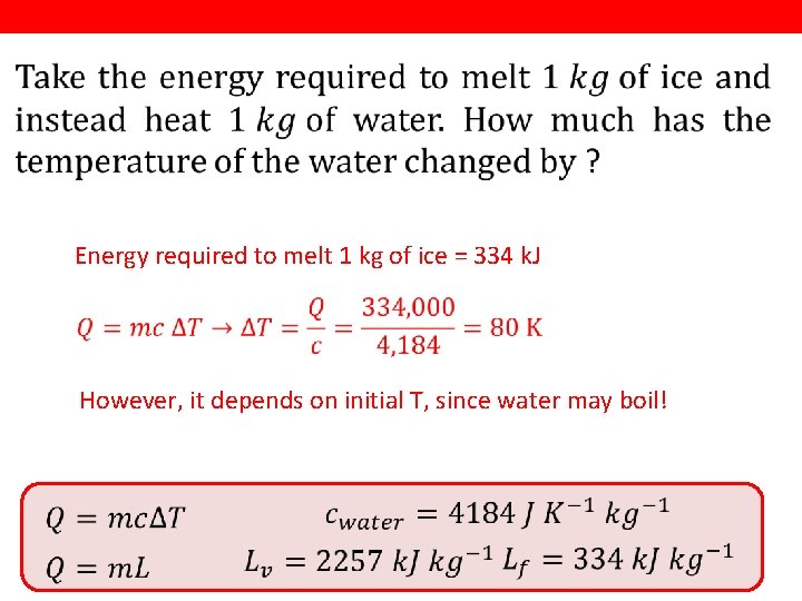  Energy required to melt 1 kg of ice = 334 k. J However,