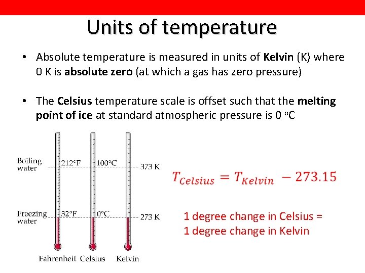 Units of temperature • Absolute temperature is measured in units of Kelvin (K) where