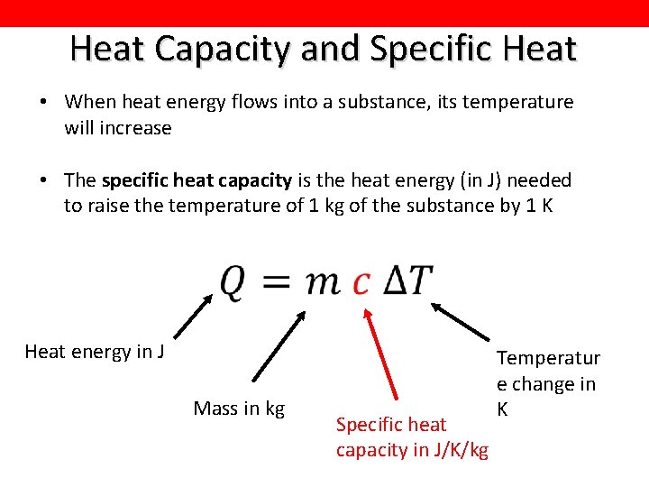 Heat Capacity and Specific Heat • When heat energy flows into a substance, its