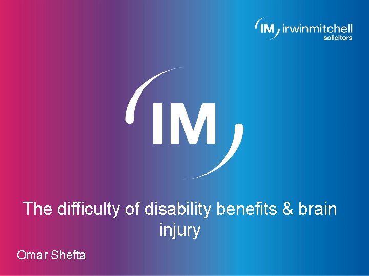 The difficulty of disability benefits & brain injury Omar Shefta Page 1 