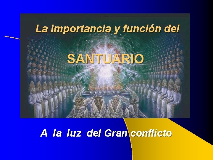 La importancia y función del SANTUARIO A la luz del Gran conflicto La importancia y función del SANTUARIO A la luz del Gran conflicto