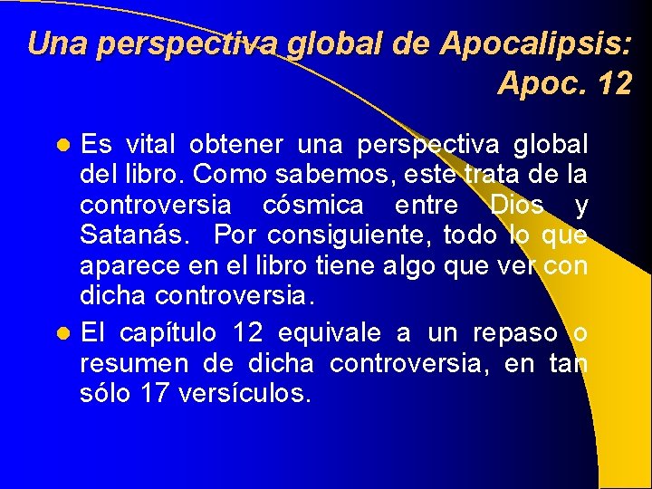 Una perspectiva global de Apocalipsis: Apoc. 12 Es vital obtener una perspectiva global del Una perspectiva global de Apocalipsis: Apoc. 12 Es vital obtener una perspectiva global del