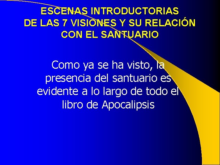 ESCENAS INTRODUCTORIAS DE LAS 7 VISIONES Y SU RELACIÓN CON EL SANTUARIO Como ya ESCENAS INTRODUCTORIAS DE LAS 7 VISIONES Y SU RELACIÓN CON EL SANTUARIO Como ya