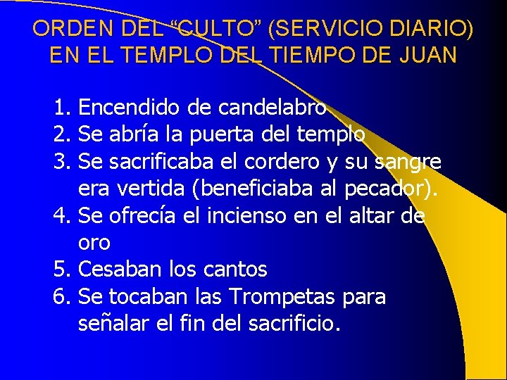 ORDEN DEL “CULTO” (SERVICIO DIARIO) EN EL TEMPLO DEL TIEMPO DE JUAN 1. Encendido ORDEN DEL “CULTO” (SERVICIO DIARIO) EN EL TEMPLO DEL TIEMPO DE JUAN 1. Encendido
