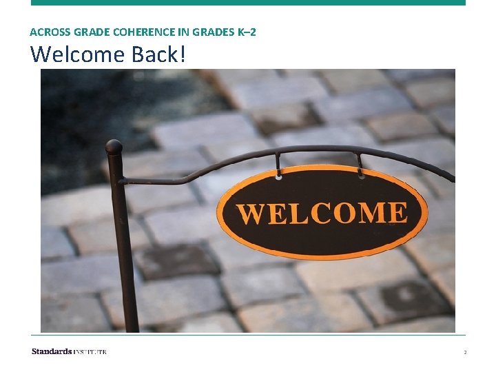 ACROSS GRADE COHERENCE IN GRADES K– 2 Welcome Back! 2 