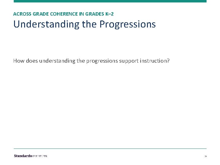 ACROSS GRADE COHERENCE IN GRADES K– 2 Understanding the Progressions How does understanding the