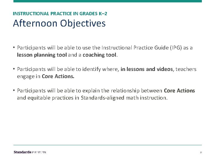 INSTRUCTIONAL PRACTICE IN GRADES K– 2 Afternoon Objectives • Participants will be able to