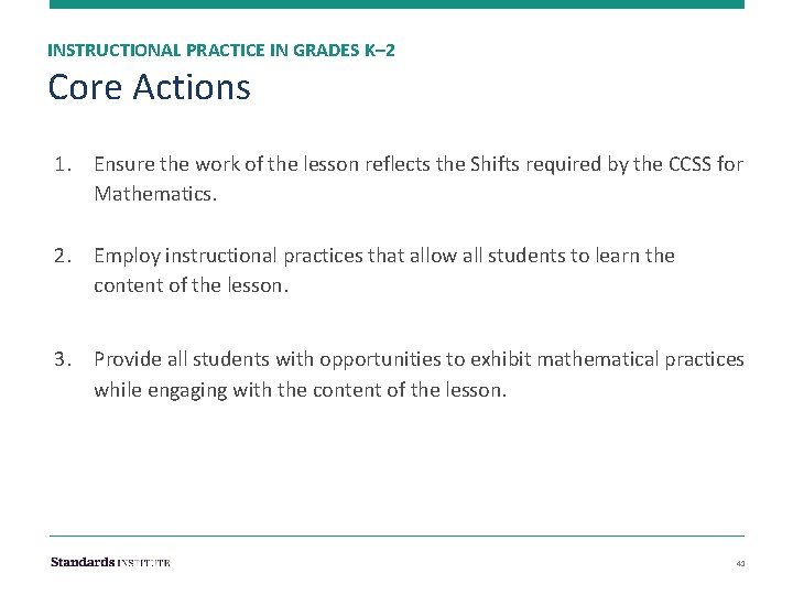 INSTRUCTIONAL PRACTICE IN GRADES K– 2 Core Actions 1. Ensure the work of the