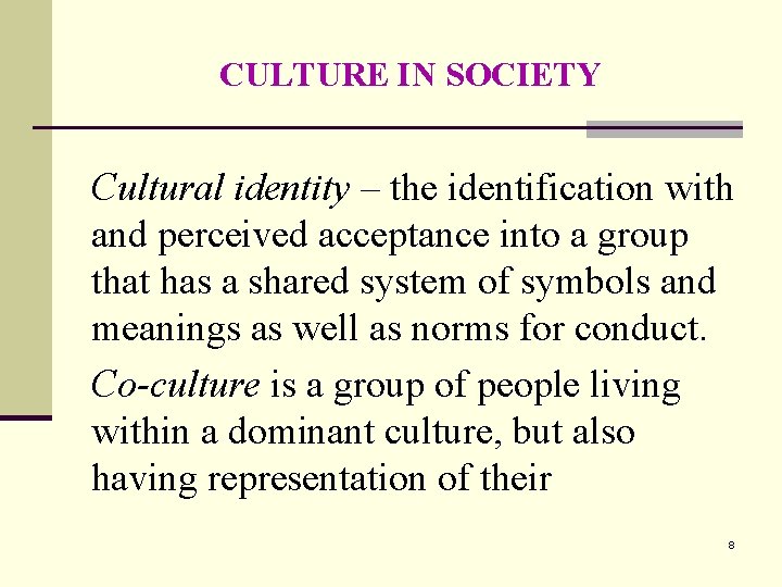 CULTURE IN SOCIETY Cultural identity – the identification with and perceived acceptance into a