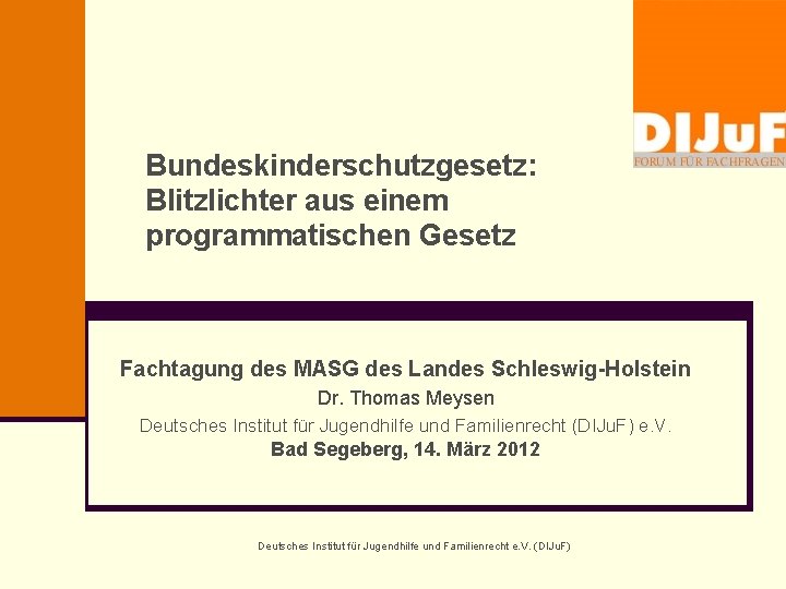 Bundeskinderschutzgesetz: Blitzlichter aus einem programmatischen Gesetz Fachtagung des MASG des Landes Schleswig-Holstein Dr. Thomas
