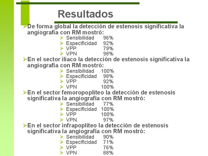 Resultados ØDe forma global la detección de estenosis significativa la angiografía con RM mostró: