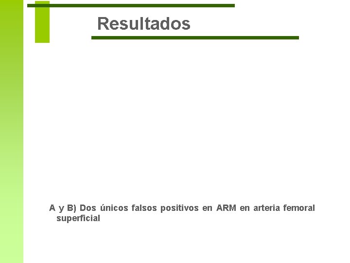 Resultados A y B) Dos únicos falsos positivos en ARM en arteria femoral superficial