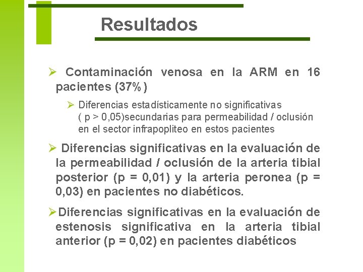 Resultados Ø Contaminación venosa en la ARM en 16 pacientes (37%) Ø Diferencias estadísticamente