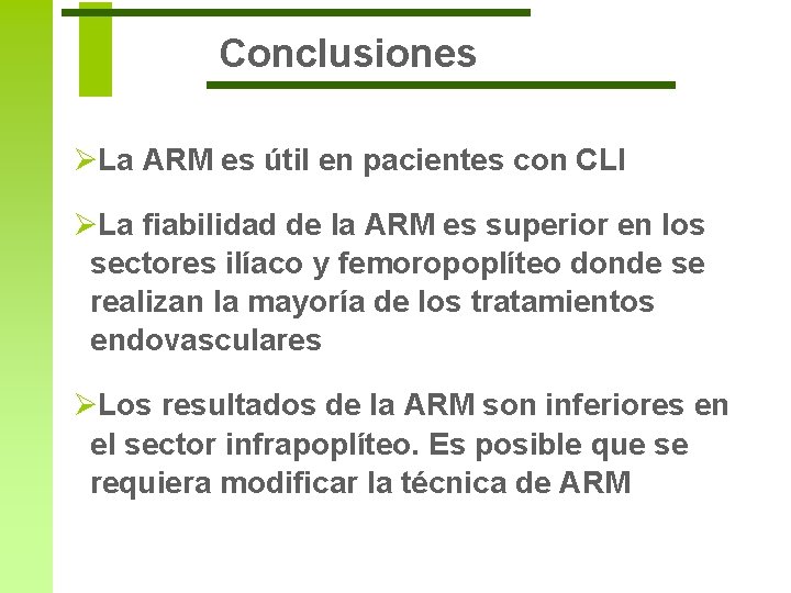 Conclusiones ØLa ARM es útil en pacientes con CLI ØLa fiabilidad de la ARM