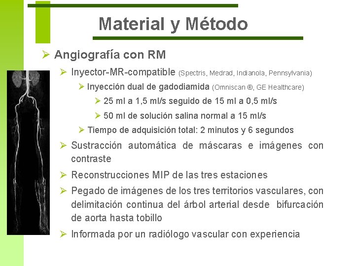 Material y Método Ø Angiografía con RM Ø Inyector-MR-compatible (Spectris, Medrad, Indianola, Pennsylvania) Ø