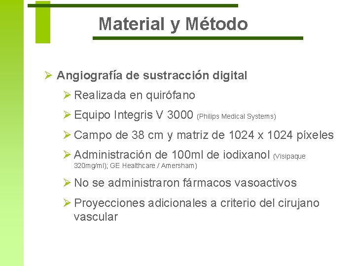 Material y Método Ø Angiografía de sustracción digital Ø Realizada en quirófano Ø Equipo