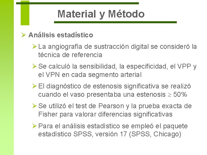 Material y Método Ø Análisis estadístico Ø La angiografía de sustracción digital se consideró