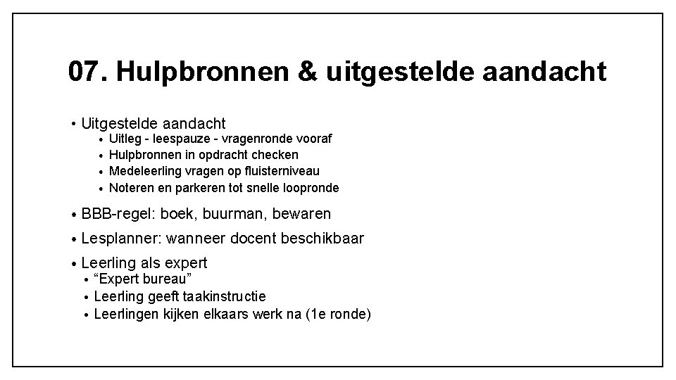 07. Hulpbronnen & uitgestelde aandacht • Uitgestelde aandacht Uitleg - leespauze - vragenronde vooraf 07. Hulpbronnen & uitgestelde aandacht • Uitgestelde aandacht Uitleg - leespauze - vragenronde vooraf