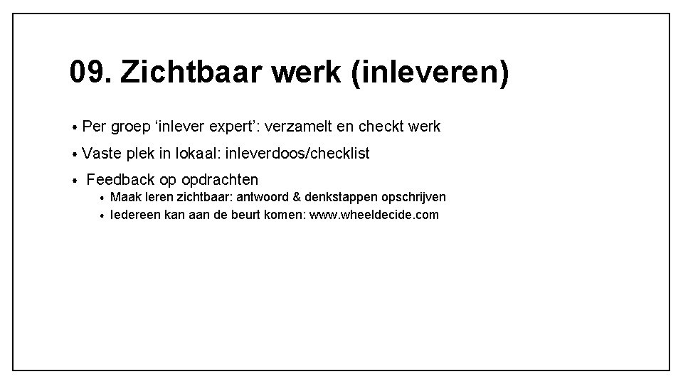09. Zichtbaar werk (inleveren) • Per groep ‘inlever expert’: verzamelt en checkt werk • 09. Zichtbaar werk (inleveren) • Per groep ‘inlever expert’: verzamelt en checkt werk •