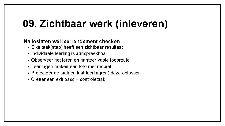 09. Zichtbaar werk (inleveren) Na loslaten wél leerrendement checken • • • Elke taak(stap) 09. Zichtbaar werk (inleveren) Na loslaten wél leerrendement checken • • • Elke taak(stap)