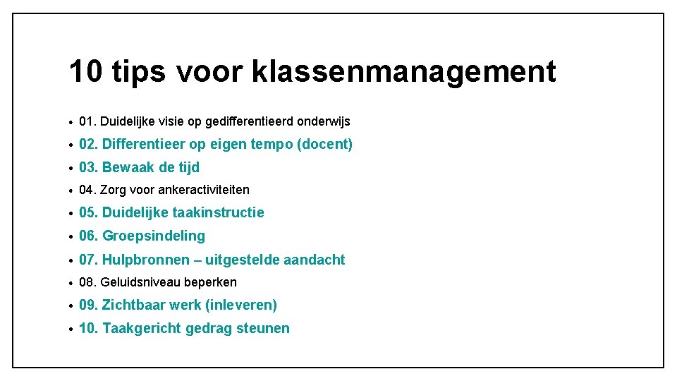 10 tips voor klassenmanagement • 01. Duidelijke visie op gedifferentieerd onderwijs • 02. Differentieer 10 tips voor klassenmanagement • 01. Duidelijke visie op gedifferentieerd onderwijs • 02. Differentieer