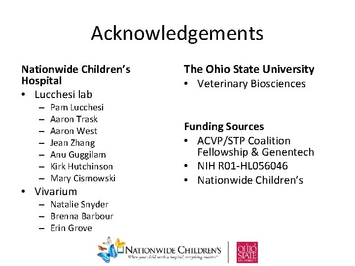 Acknowledgements Nationwide Children’s Hospital • Lucchesi lab – – – – Pam Lucchesi Aaron