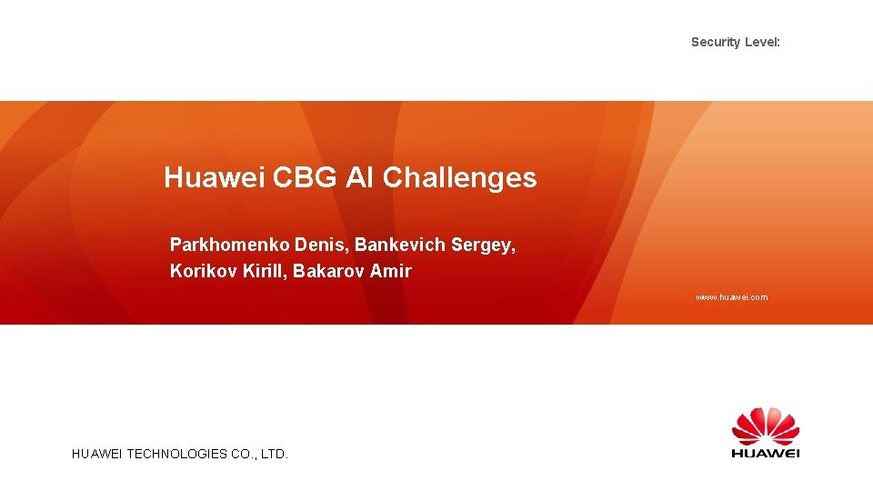 Security Level: Huawei CBG AI Challenges Parkhomenko Denis, Bankevich Sergey, Korikov Kirill, Bakarov Amir