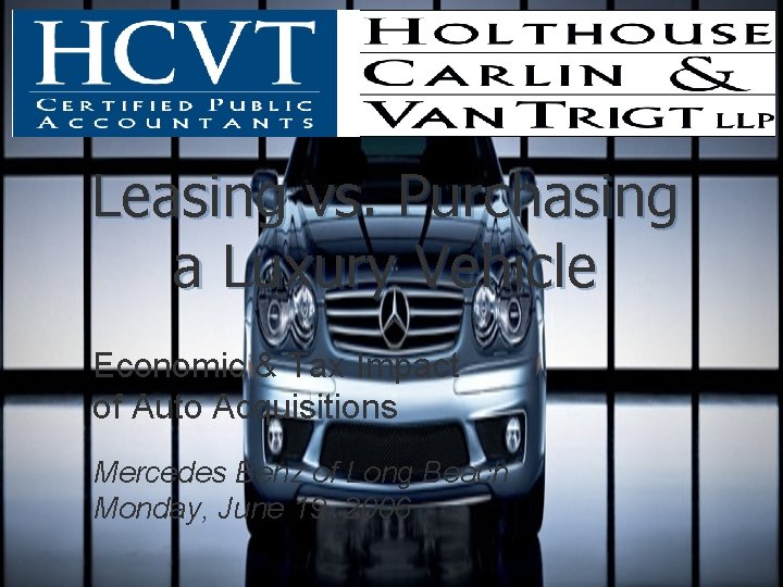 Leasing vs. Purchasing a Luxury Vehicle Economic & Tax Impact of Auto Acquisitions Mercedes