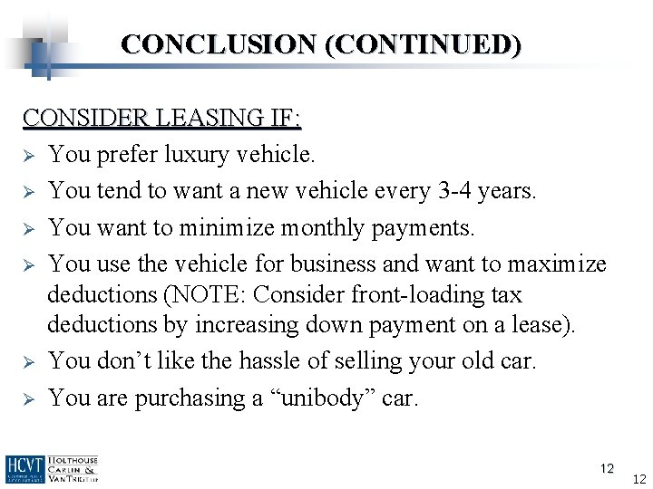 CONCLUSION (CONTINUED) CONSIDER LEASING IF: Ø You prefer luxury vehicle. Ø You tend to