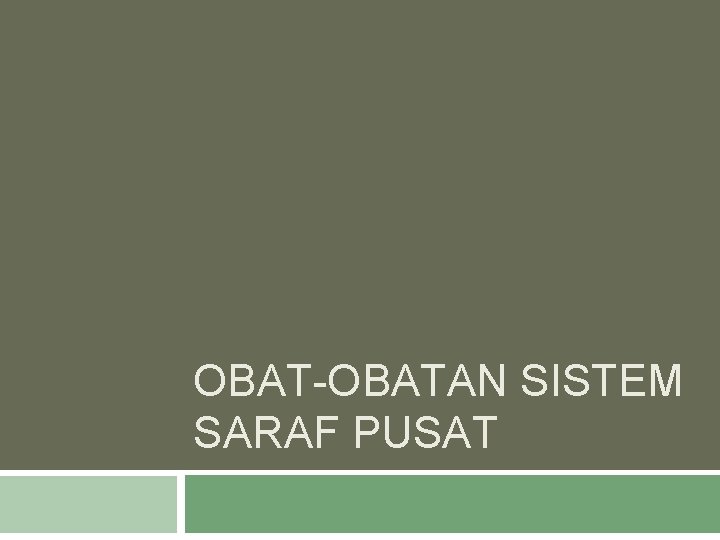 OBAT-OBATAN SISTEM SARAF PUSAT 