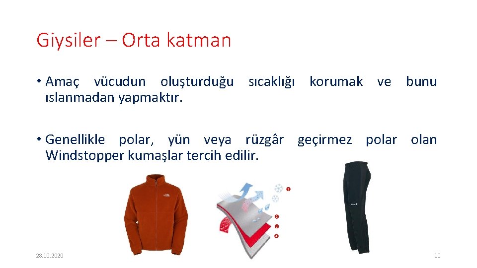 Giysiler – Orta katman • Amaç vücudun oluşturduğu sıcaklığı korumak ve bunu ıslanmadan yapmaktır.