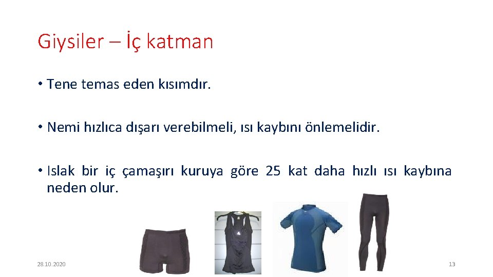 Giysiler – İç katman • Tene temas eden kısımdır. • Nemi hızlıca dışarı verebilmeli,