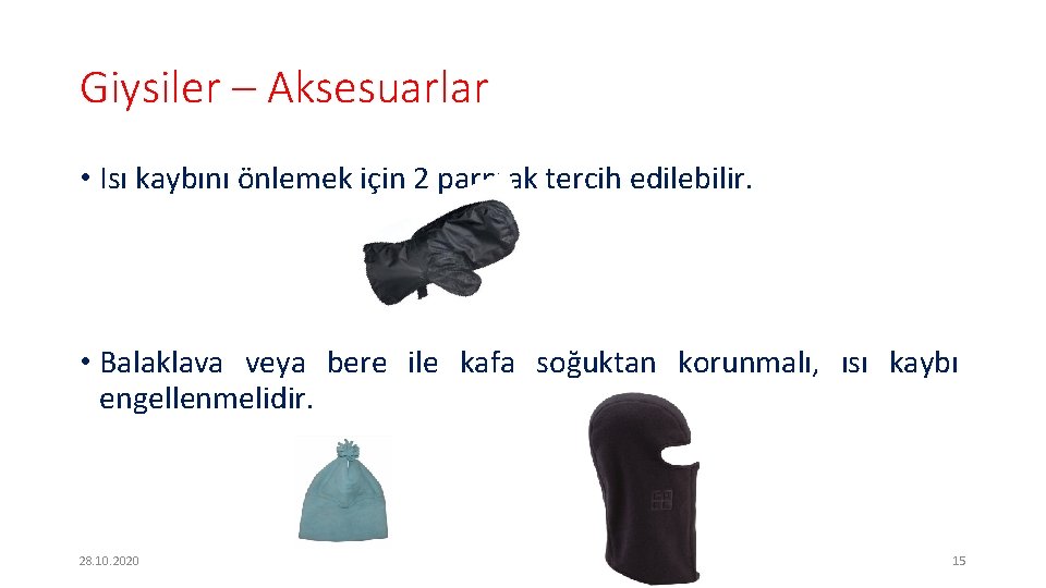 Giysiler – Aksesuarlar • Isı kaybını önlemek için 2 parmak tercih edilebilir. • Balaklava