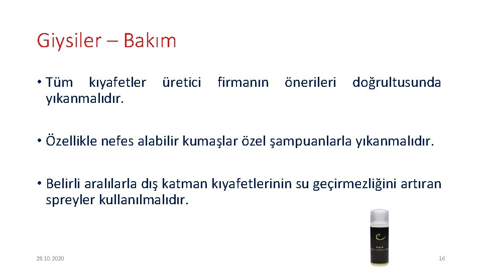 Giysiler – Bakım • Tüm kıyafetler yıkanmalıdır. üretici firmanın önerileri doğrultusunda • Özellikle nefes