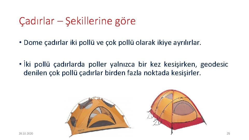 Çadırlar – Şekillerine göre • Dome çadırlar iki pollü ve çok pollü olarak ikiye