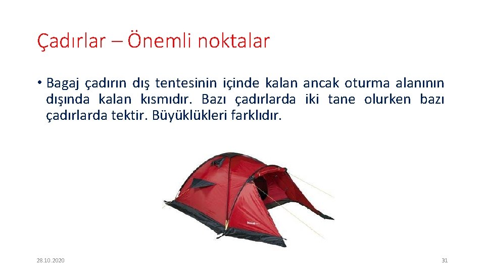 Çadırlar – Önemli noktalar • Bagaj çadırın dış tentesinin içinde kalan ancak oturma alanının