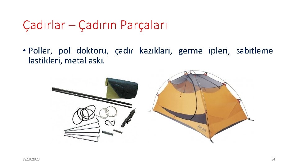 Çadırlar – Çadırın Parçaları • Poller, pol doktoru, çadır kazıkları, germe ipleri, sabitleme lastikleri,