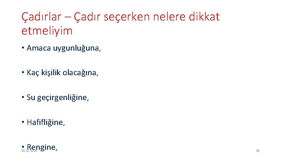 Çadırlar – Çadır seçerken nelere dikkat etmeliyim • Amaca uygunluğuna, • Kaç kişilik olacağına,