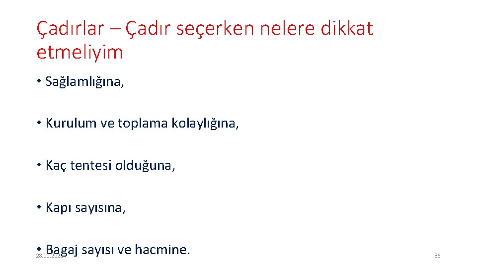 Çadırlar – Çadır seçerken nelere dikkat etmeliyim • Sağlamlığına, • Kurulum ve toplama kolaylığına,