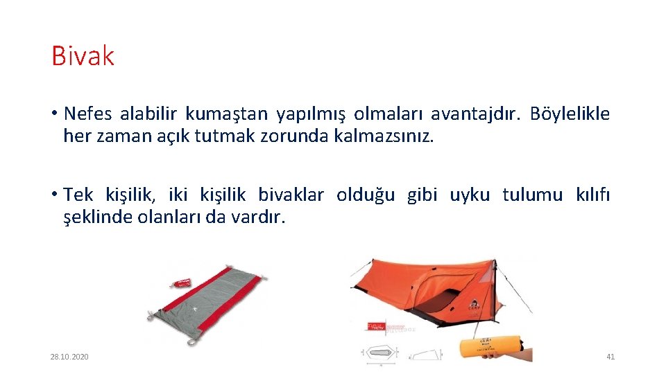 Bivak • Nefes alabilir kumaştan yapılmış olmaları avantajdır. Böylelikle her zaman açık tutmak zorunda