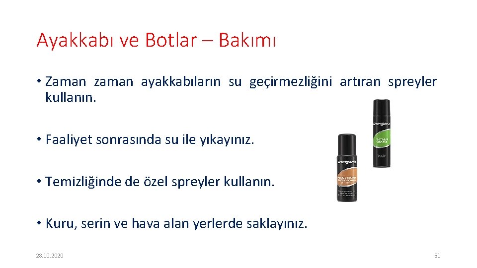 Ayakkabı ve Botlar – Bakımı • Zaman zaman ayakkabıların su geçirmezliğini artıran spreyler kullanın.