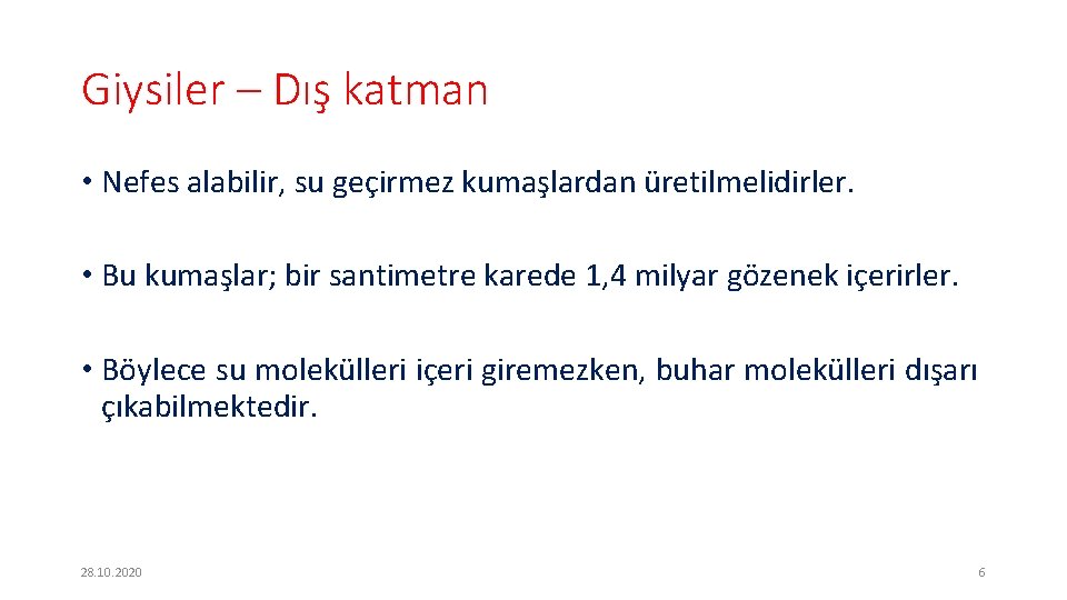 Giysiler – Dış katman • Nefes alabilir, su geçirmez kumaşlardan üretilmelidirler. • Bu kumaşlar;