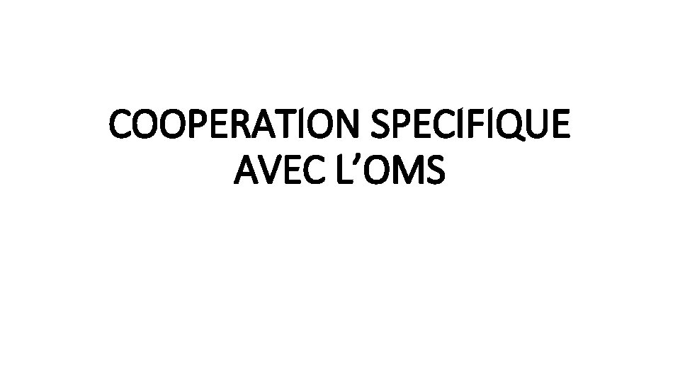 COOPERATION SPECIFIQUE AVEC L’OMS 