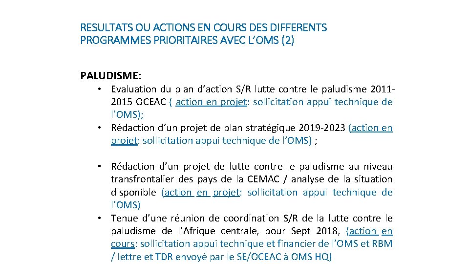 RESULTATS OU ACTIONS EN COURS DES DIFFERENTS PROGRAMMES PRIORITAIRES AVEC L’OMS (2) PALUDISME: •