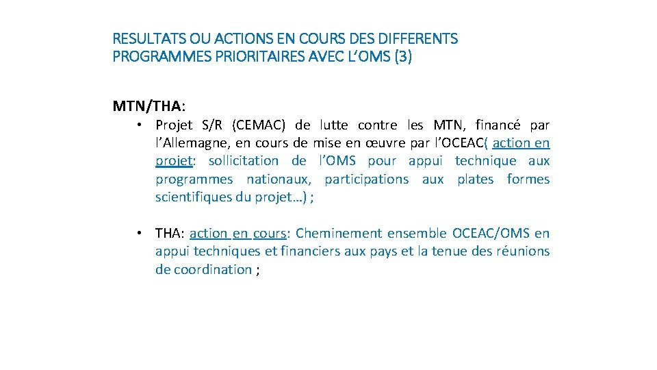 RESULTATS OU ACTIONS EN COURS DES DIFFERENTS PROGRAMMES PRIORITAIRES AVEC L’OMS (3) MTN/THA: •