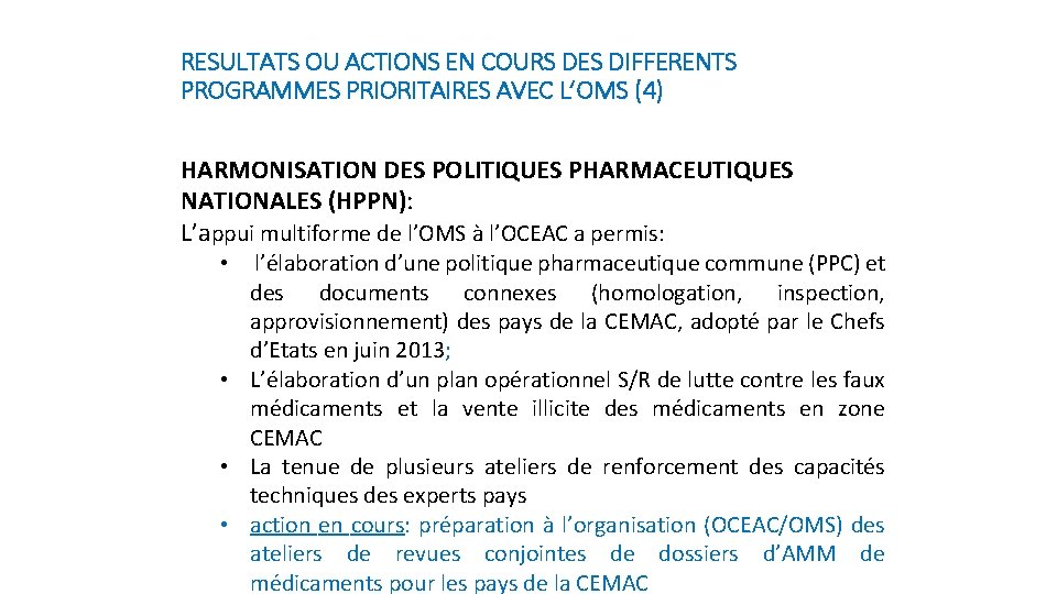 RESULTATS OU ACTIONS EN COURS DES DIFFERENTS PROGRAMMES PRIORITAIRES AVEC L’OMS (4) HARMONISATION DES