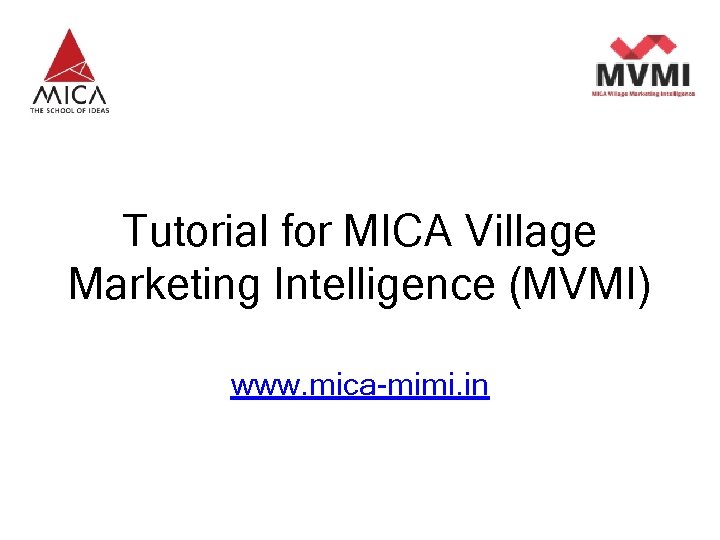 A Product from MICA Tutorial for MICA Village Marketing Intelligence (MVMI) www. mica-mimi. in