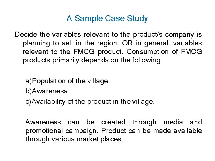 A Sample Case Study Decide the variables relevant to the product/s company is planning